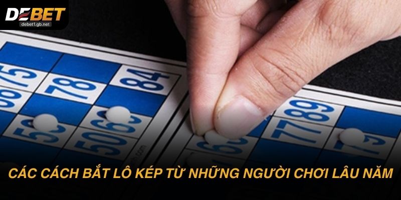 Các cách bắt lô kép hay gặp từ những người chơi lâu năm