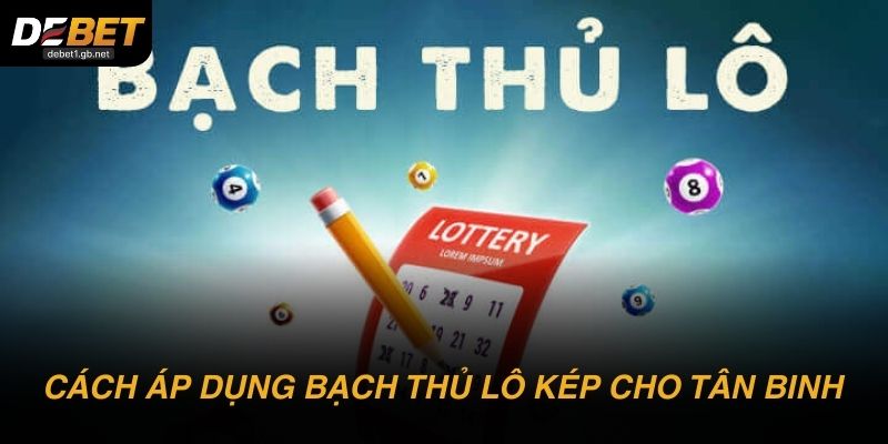 Cách áp dụng Bạch thủ lô kép cho người mới
