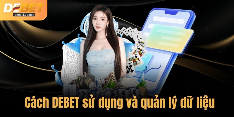 Cách DEBET sử dụng và quản lý dữ liệu