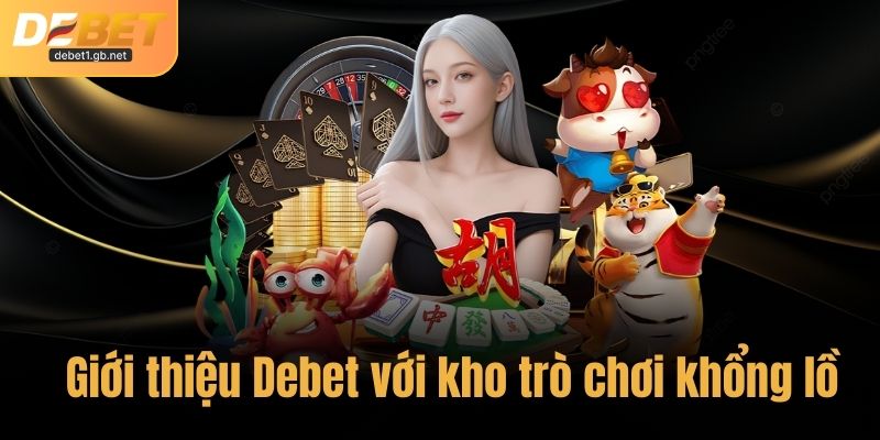 Giới thiệu Debet với kho trò chơi khổng lồ
