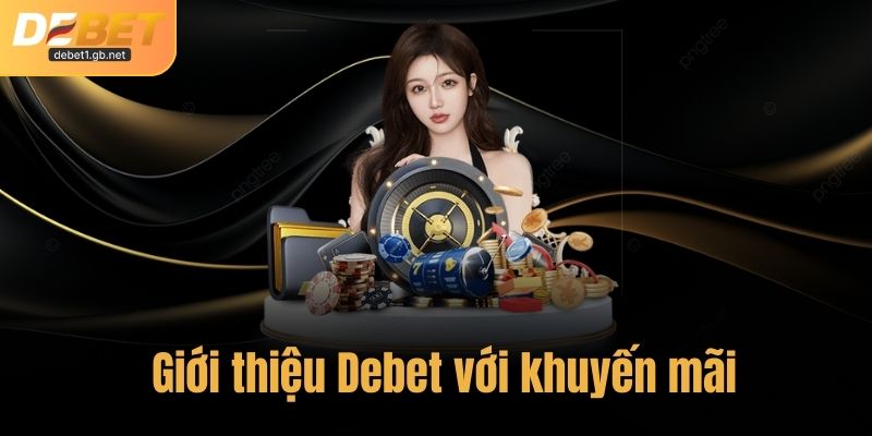 Giới thiệu Debet với khuyến mãi và ưu đãi hấp dẫn