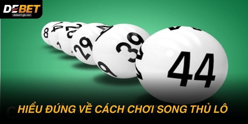Hiểu đúng về cách chơi song thủ lô