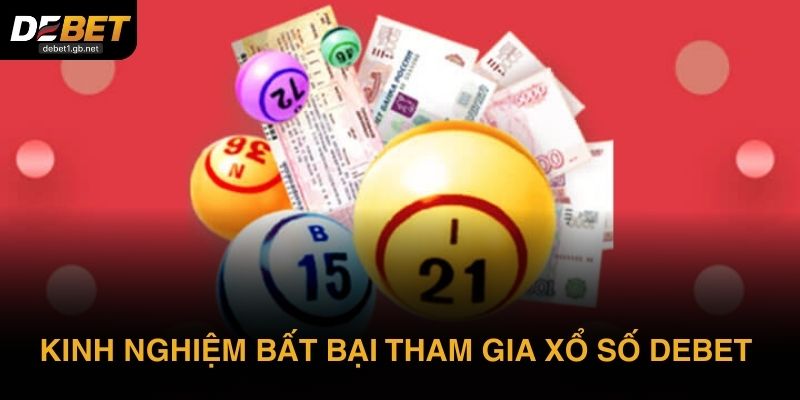 Kinh nghiệm bất bại tham gia xổ số DEBET