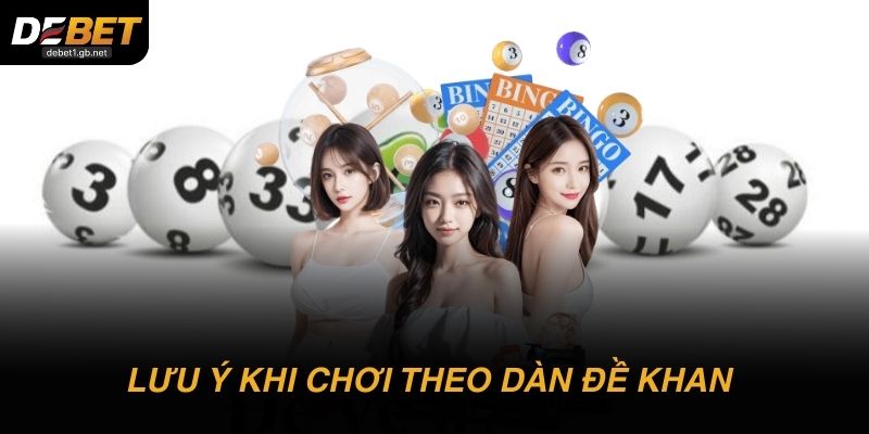 Lưu ý quan trọng để chơi theo dàn đề khan đạt hiệu quả cao