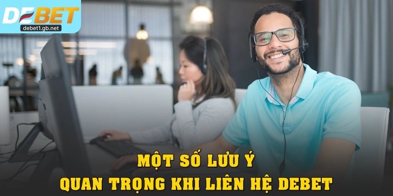 Một số lưu ý quan trọng khi liên hệ Debet