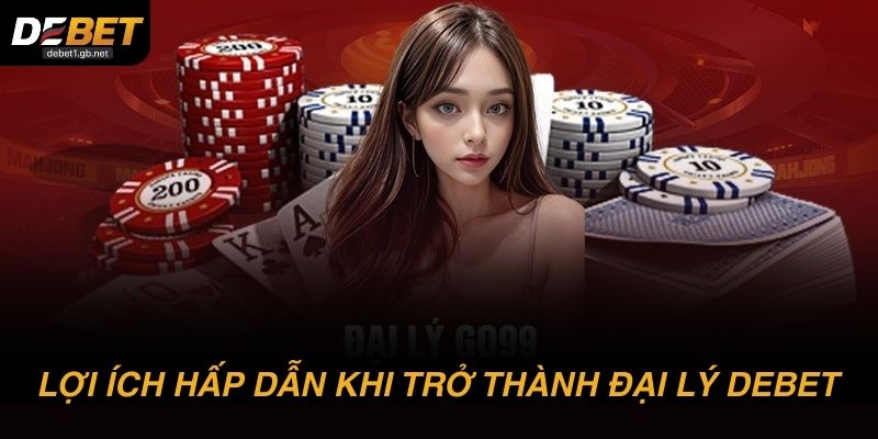 Những lợi ích hấp dẫn khi trở thành đối tác đại lý DEBET