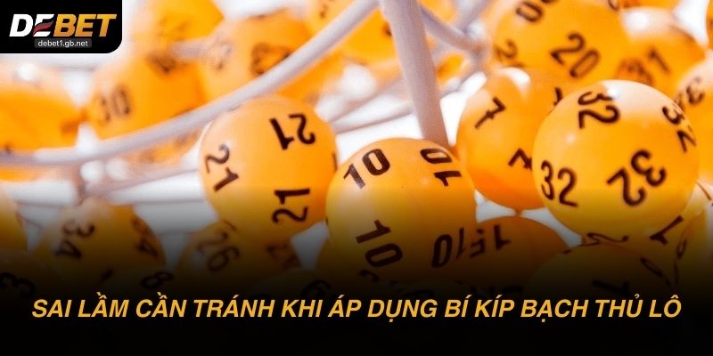 Những sai lầm cần tránh khi áp dụng bí kíp bạch thủ lô