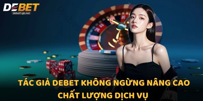 Tác giả Debet không ngừng nâng cao chất lượng dịch vụ