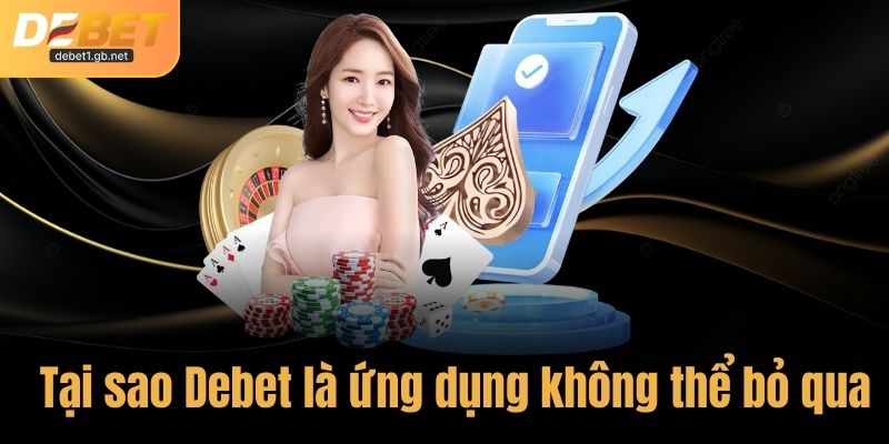 Tại sao Debet là ứng dụng bạn không thể bỏ qua?