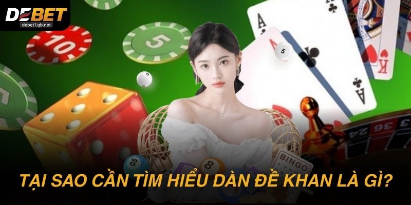 Tại sao tân binh cần tìm hiểu dàn đề khan là gì?