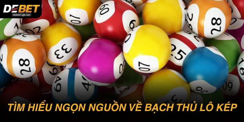 Tìm hiểu ngọn nguồn về bạch thủ lô kép