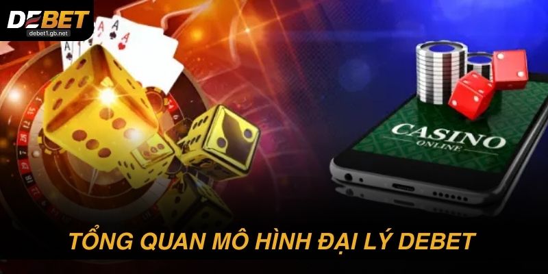 Tổng quan mô hình đại lý DEBET hiện nay