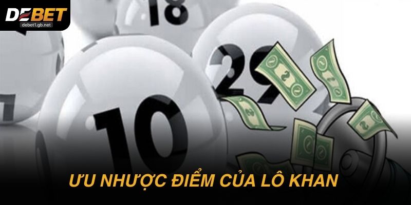 Ưu nhược điểm cần nằm lòng khi dựa vào lô khan để chơi