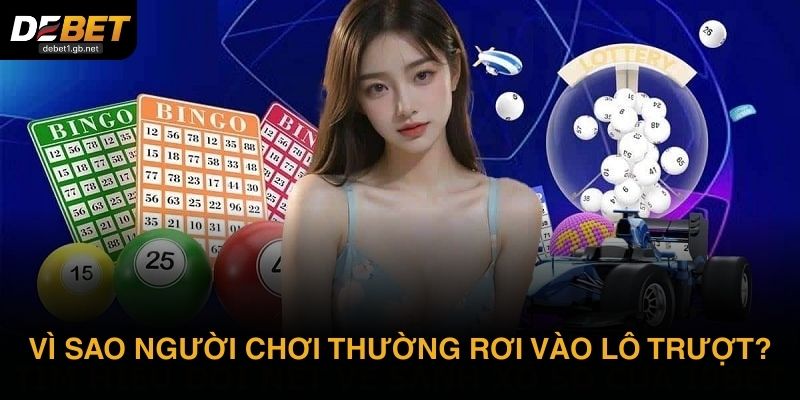Vì sao người chơi thường rơi vào lô trượt?