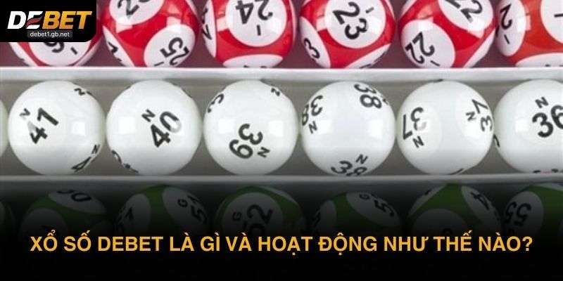 Xổ số DEBET là gì và hoạt động như thế nào?